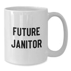 Funny Gifts for Janitor Friends, White Coffee Mug, Future Janitor Quote, Christmas Unique Gifts from Men