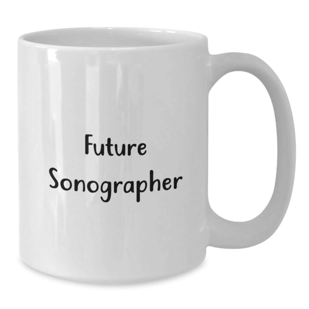 Funny Inspirational Gifts for Future Sonographer from Family, Birthday Cheers and Motivation for Future Ultrasound Technician, Unique White Coffee Mug - Additional