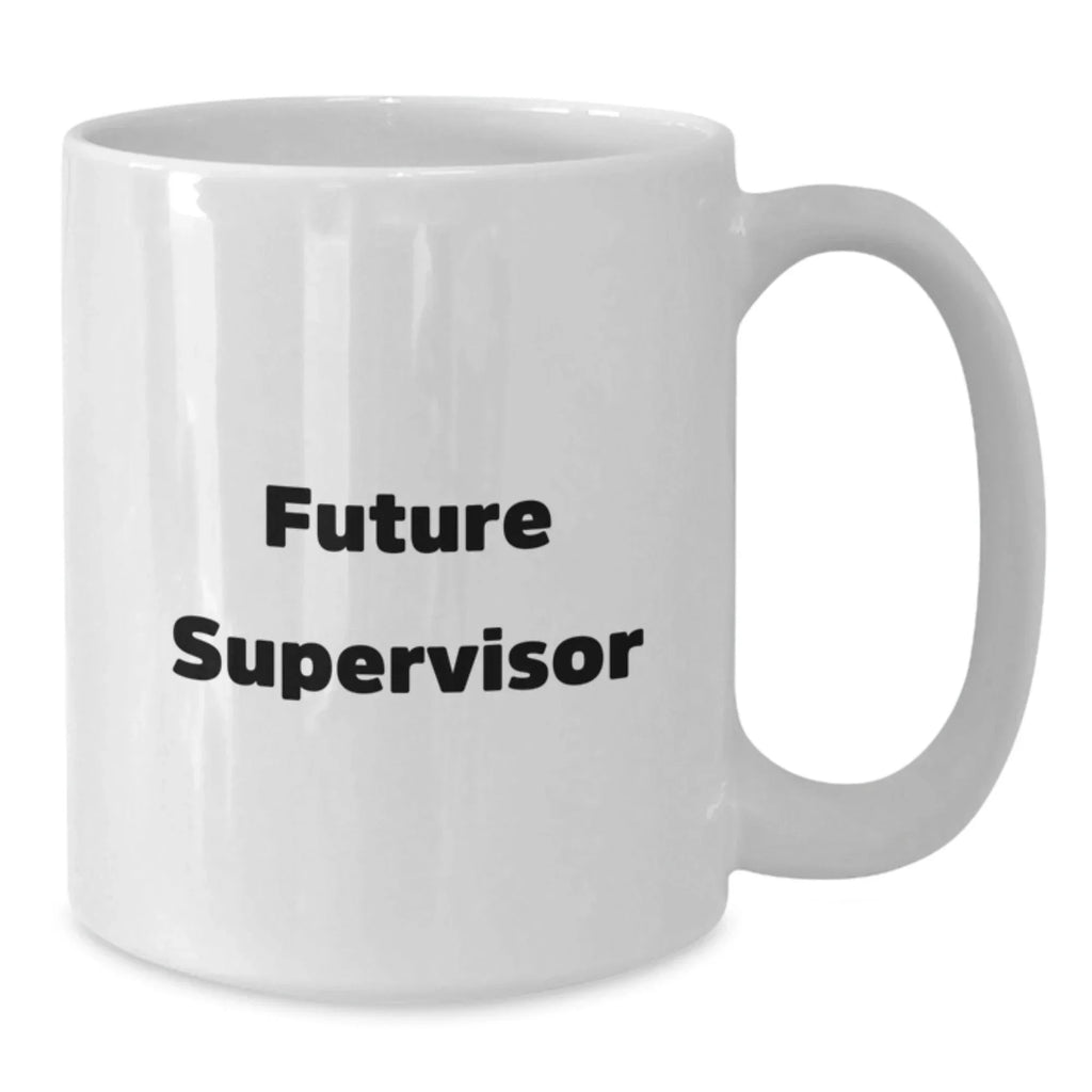 Funny Supervisor Gifts for Him, Christmas Unique Coffee Mug for Men, White Coffee Mug with Inspirational Quote 'Future Supervisor'