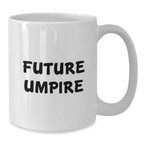 Funny Future Umpire Gifts from Family to Friends Birthday Unique Umpire White Coffee Mug - Umpire Enthusiast Mug, Funny Quote, White Ceramic Mug, 11oz or 15oz Capacity - Additional