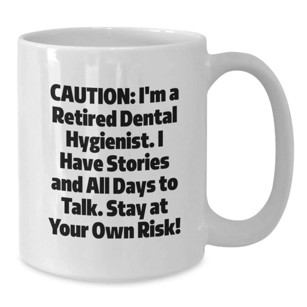 Dental Hygienist Mugs, Funny White Coffee Mug, Gifts from Friends for Dental Hygienist Coworkers, Christmas Unique Presents, I'm A Retired Dental Hygienist, Stay At Your Own Risk!