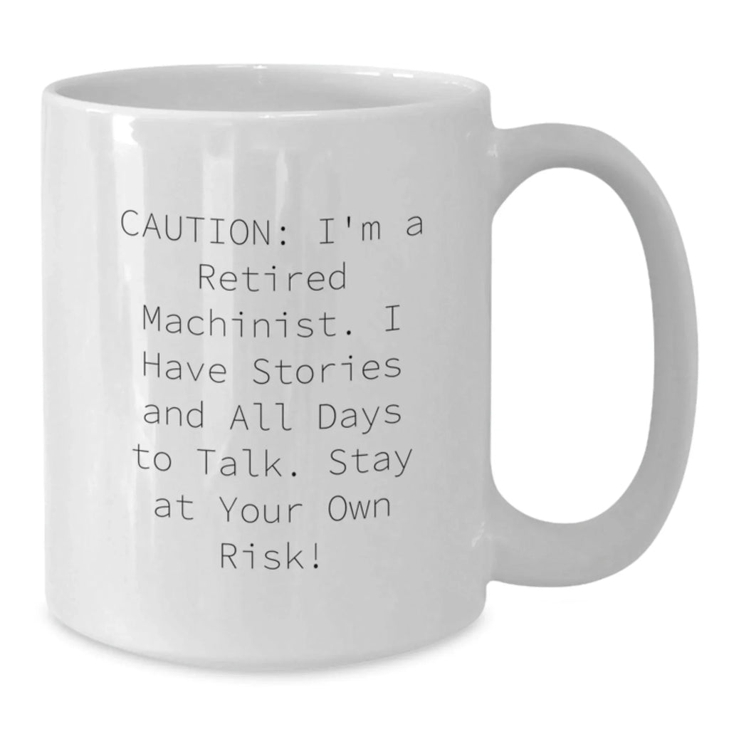 Funny Machinist White Coffee Mugs - Gifts from Men for Machinist Friends and Coworkers this Christmas