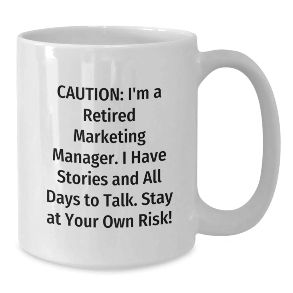 Marketing Manager's Funny Coffee Mug Gift for Graduation from Coworkers, 'Caution: I'm A Retired Marketing Manager...'