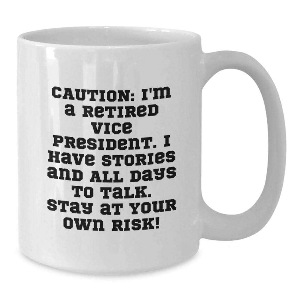 Funny Vice President Gifts, 'Caution: I'm A Retired VP, I Have Stories...' White Coffee Mug for Graduation, Gifts from Friends, Coworkers, or Family