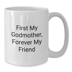 Funny Godmother Gifts from Family Members, White Coffee Mug, 'First My Godmother, Forever My Friend' Quote Christmas Unique Gifts