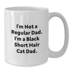 Funny Quotes for Black Short Hair Cat Lovers, Gifts from Dad to Black Short Hair Cat, White Coffee Mug for Valentine's