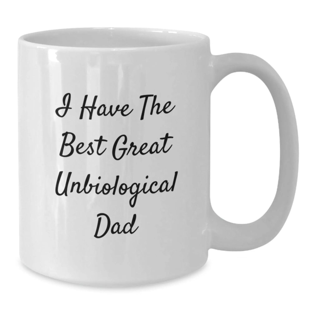 Funny Unbiological Dad Gifts from Men White Coffee Mugs for Graduation - I Have The Best Great Unbiological Dad - Additional