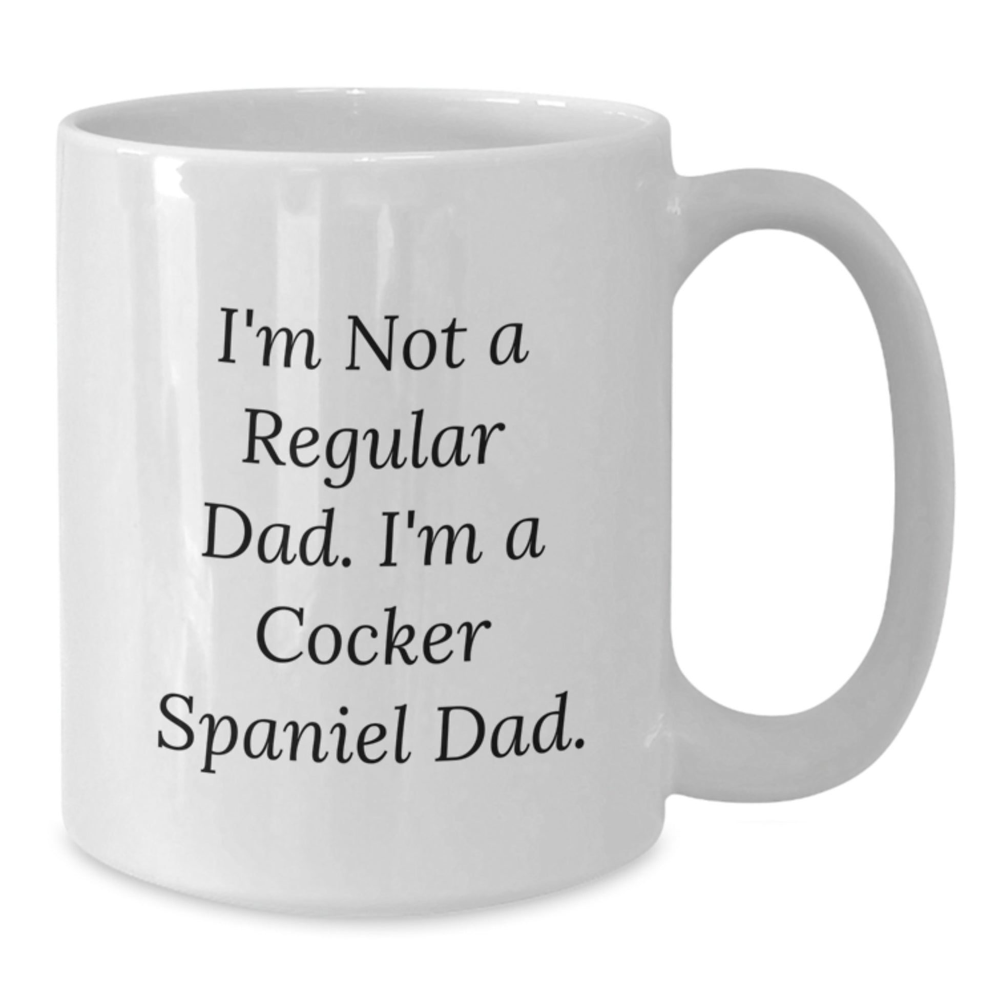 Cocker Spaniel Dog Lovers Funny Quote White Coffee Mugs - Gifts from Dad - Christmas Unique Mugs for Men - I'm Not A Regular Dad. I'm A Cocker Spaniel Dad. - Additional