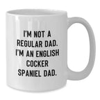Funny English Cocker Spaniel Dog Lover Gifts from Men to Family - I'm Not A Regular Dad. I'm An English Cocker Spaniel Dad. Christmas Unique Mugs for Women and Friends