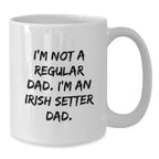 Irish Setter Dog Lover Gifts from Dad for Christmas Unique Presents White Coffee Mug with Funny Quote I'm Not A Regular Dad