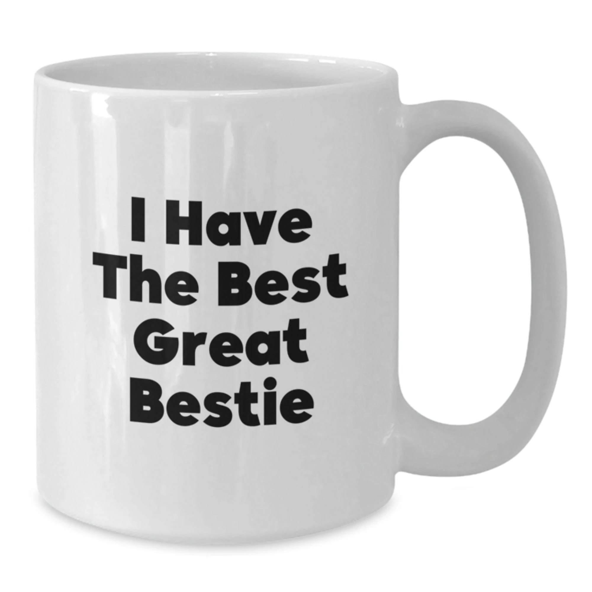 Funny Bestie Gifts from Friends for Bestie - 'I Have The Best Great Bestie' White Coffee Mug, White Ceramic, 11oz or 15oz - Additional