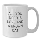 Brown Cat Love Gift from Friends Unique Graduation White Coffee Mug - 'All You Need Is Love And A Brown Cat' - Additional