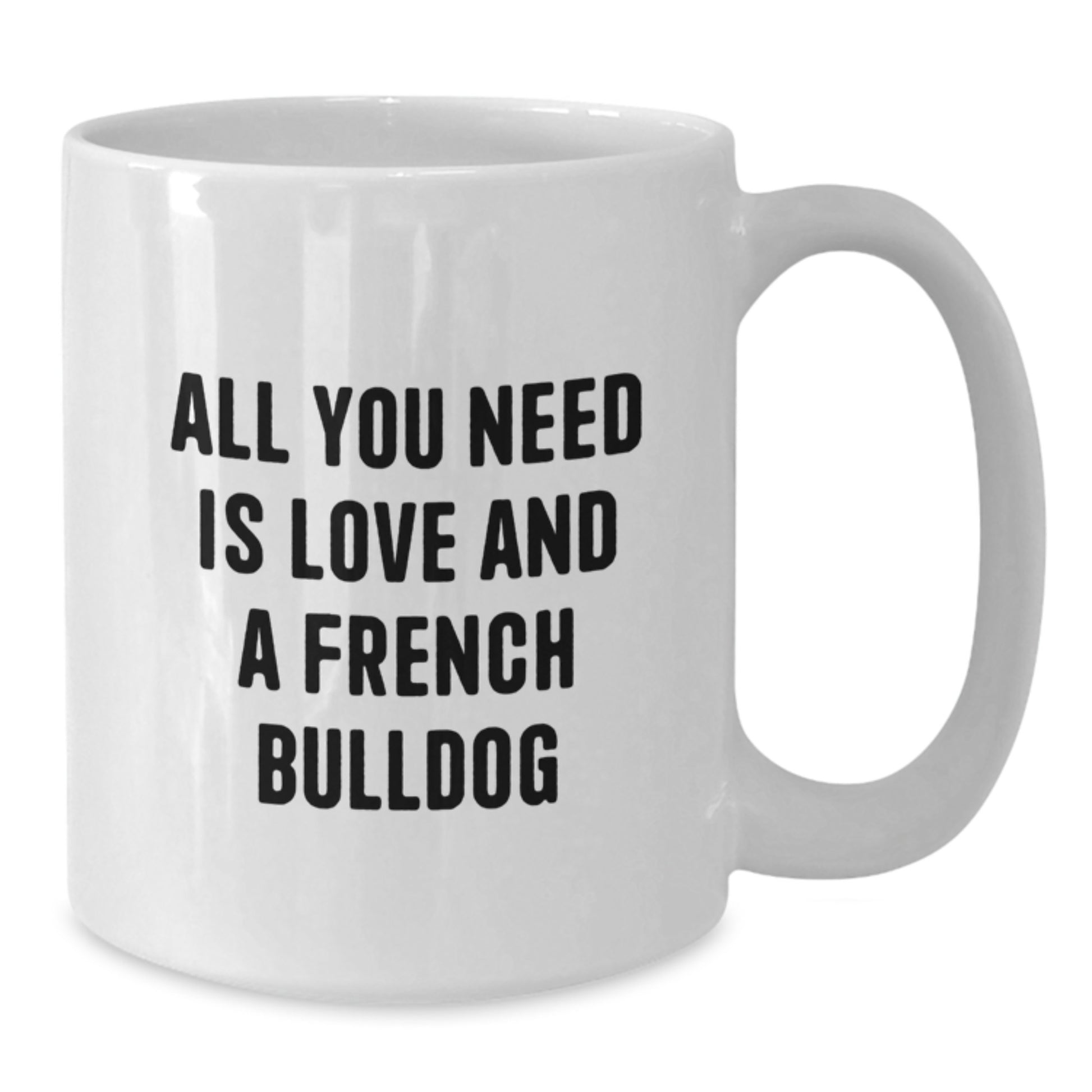 French Bulldog Lovers Quote White Coffee Mug, Gifts from Friends for French Bulldog Owners, Birthday Unique Presents - Additional