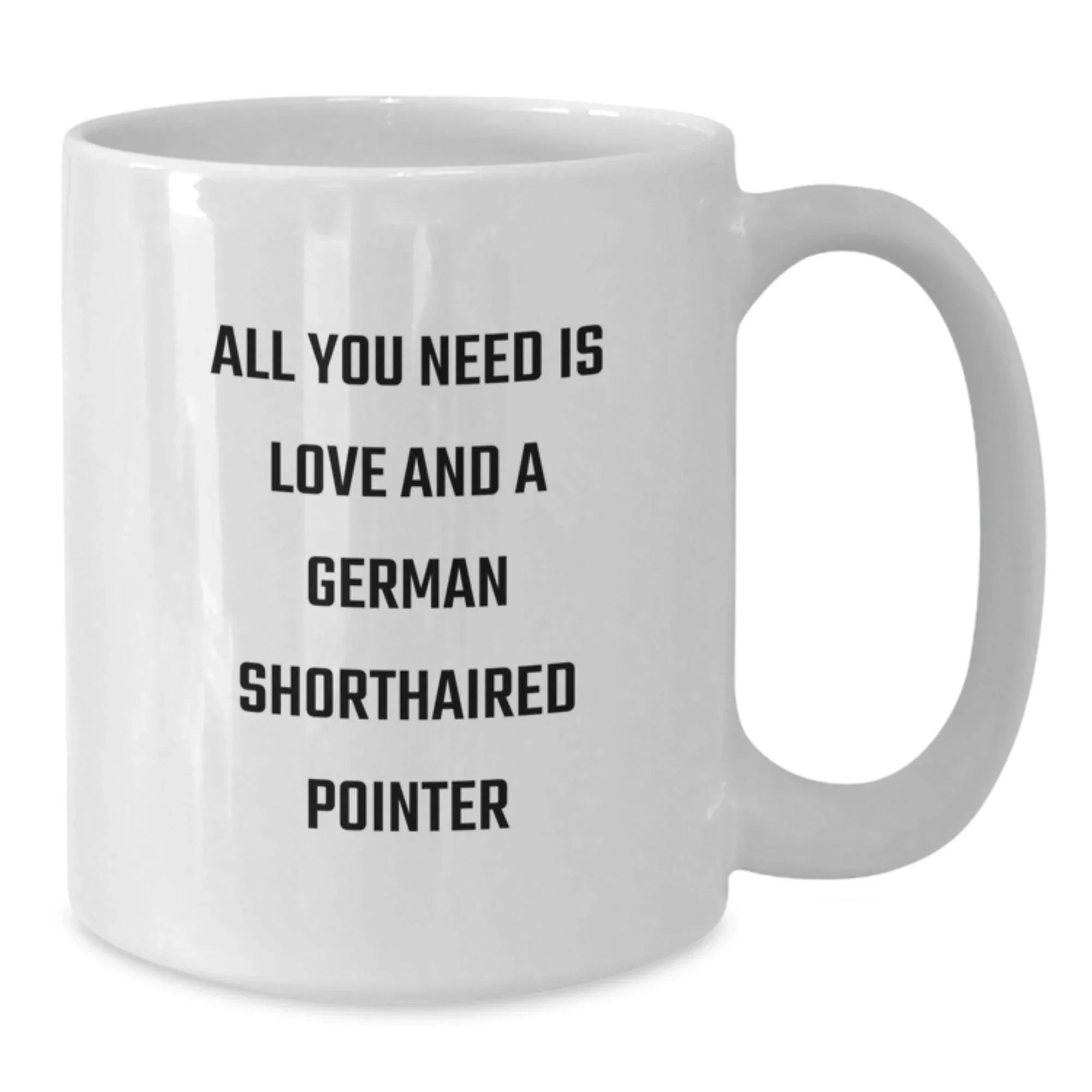 German Shorthaired Pointer Dog Lovers Gifts from Friends - Funny Coffee Mug for Birthday with Quote 'All You Need Is Love And A German Shorthaired Pointer' for Men Women Family