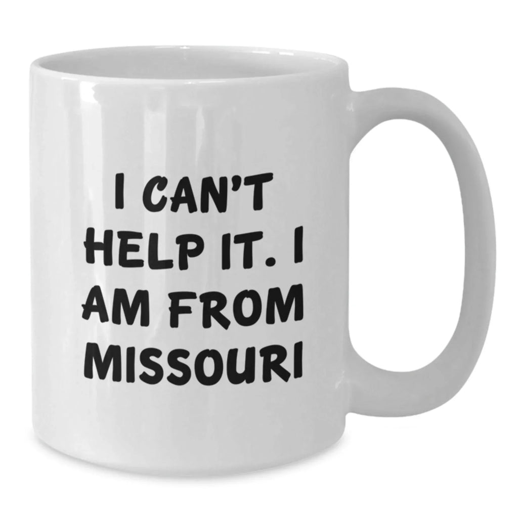 Missouri White Coffee Mug, Funny Quote 'I Can't Help It, I Am From Missouri', Unique Christmas Unique Gifts for Friends, Family or Coworkers