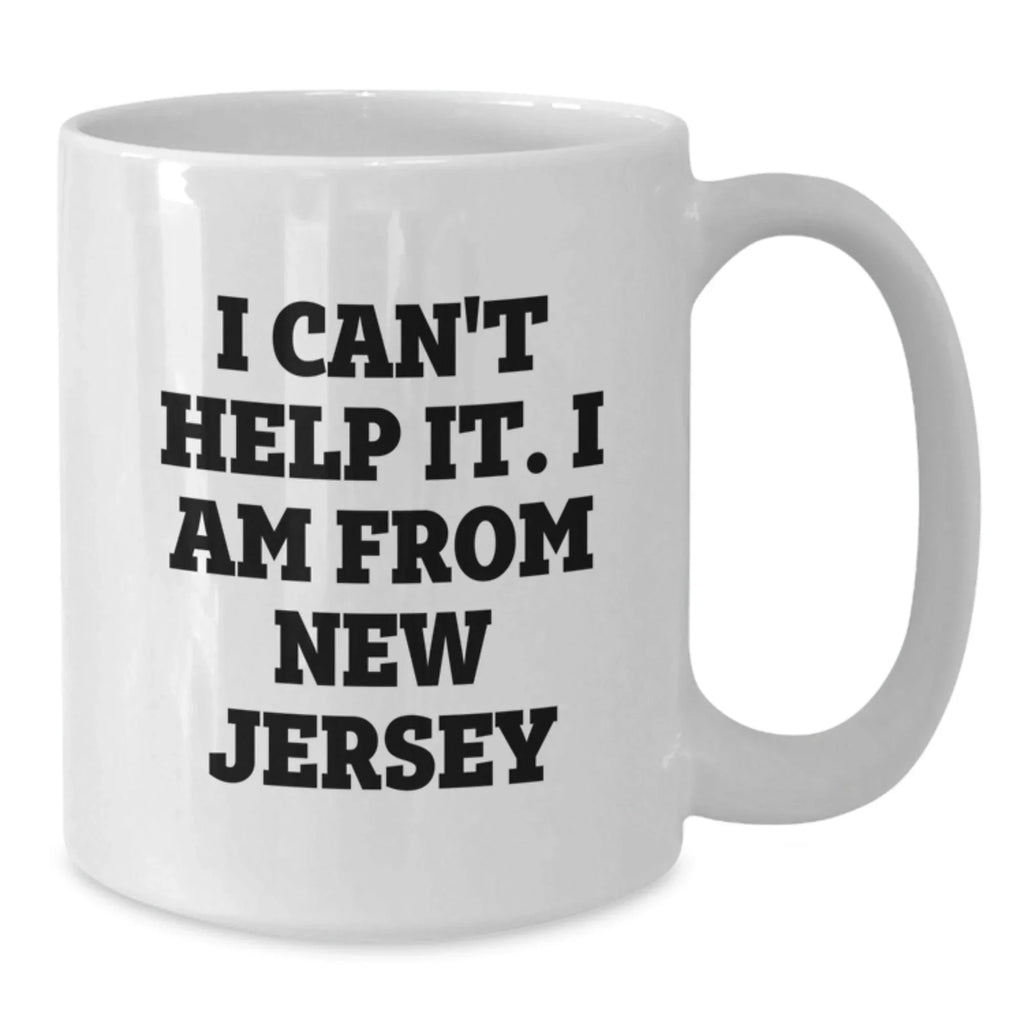 New Jersey White Coffee Mug, Funny Quote 'I Can't Help It I Am From New Jersey' Gifts for Men, Women, Friends, Family, and Coworkers, Christmas Unique Ideas