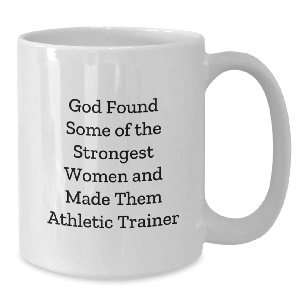 Funny Athletic Trainer Gifts for Men Women Friends, Birthday Unique Gifts from Family, White Ceramic Coffee Mug - God Found Some Of The Strongest Women And Made Them Athletic Trainer - Additional