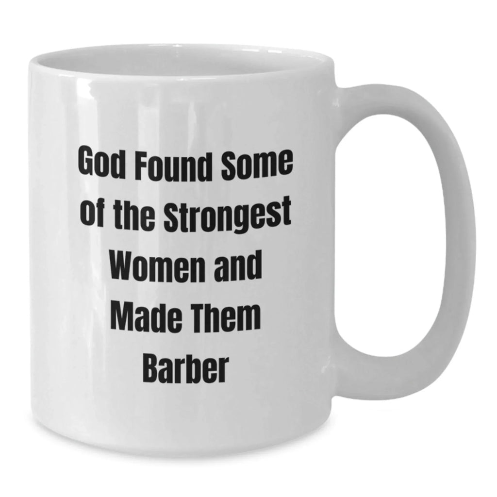 Funny Barber Gifts for Men from Friends and Family, White Coffee Mug, Inspirational Quotes about Women Barber