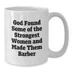 Funny Barber Gifts for Men Women Friends from Family - God Found Women and Made Them Barber White Coffee Mug