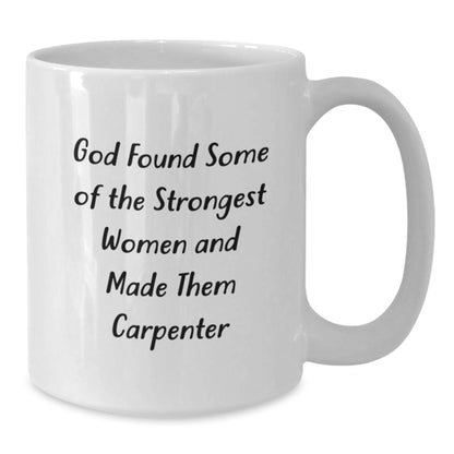 Funny Carpenter Gifts from Men to Husband, 'God Found Some Of The Strongest Women And Made Them Carpenter' White Coffee Mug for Christmas Unique Gifts - Additional