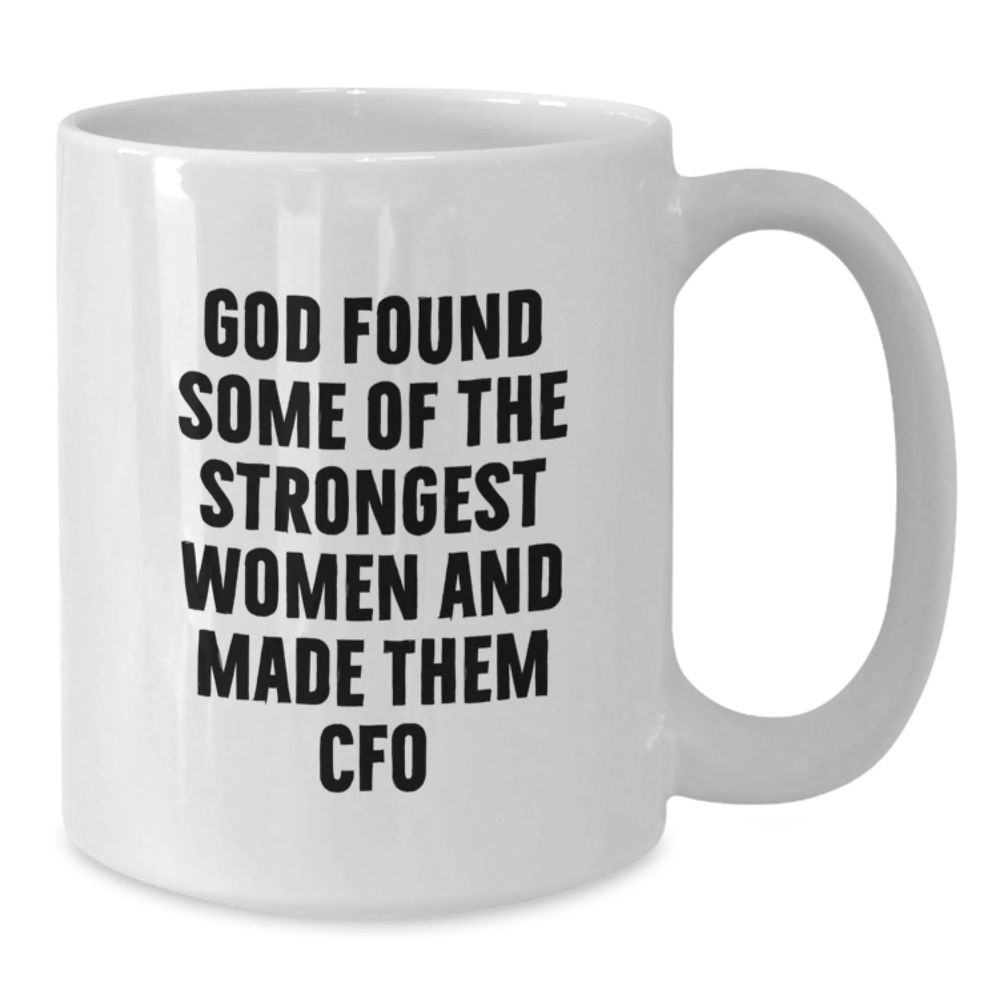Funny CFO White Coffee Mug Gifts from Friends and Family, Christmas Unique Gifts for Women Men CFO, God Found Some Of The Strongest Women And Made Them 'CFO' - Inspiring Quote