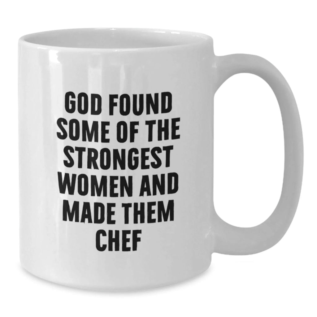 Funny Chef Gifts White Coffee Mugs from Family Women Men Friends, Unique Christmas Unique Gifts for Chef, God Found Some Of The Strongest Women And Made Them Chef Mug
