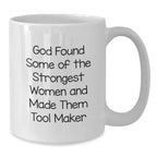 Funny Tool Maker Gift Ideas, White Coffee Mug for Women in the Workshop, God Made Them Strong, Unique Christmas Unique Gifts from Men to Sisters, Daughters and Friends