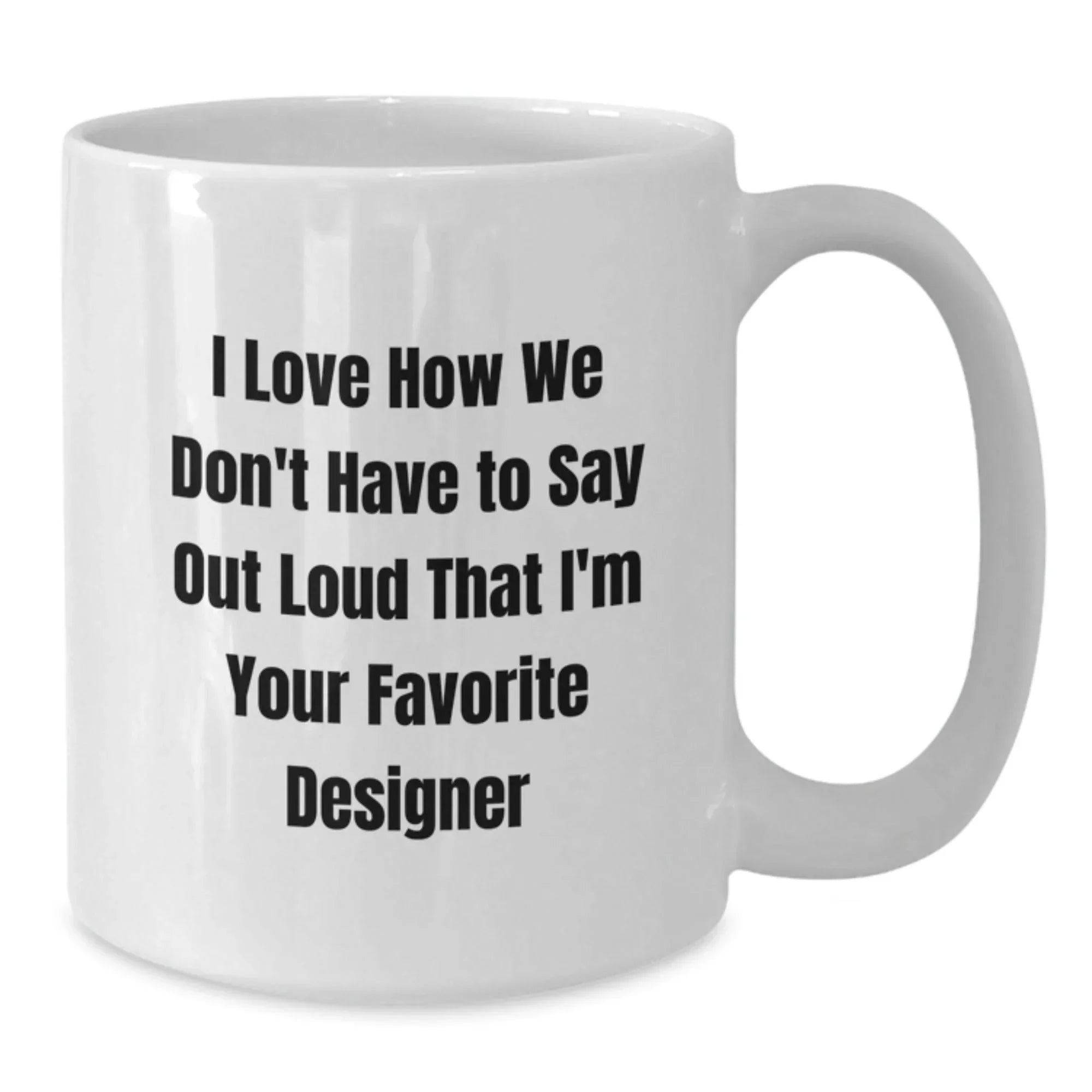 Funny Designer Gifts from Friends, White Coffee Mug for Favorite Designer, Christmas Unique Gifts