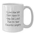 Funny Christmas Unique Gifts from Friends for Umpire Lovers White Coffee Mug - Unique Umpire Humor for the Favorite Umpire in Life