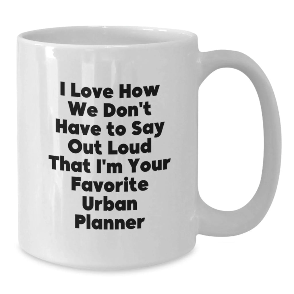 Gifts from Friends and Family, Funny Urban Planner Quote White Coffee Mug, 11oz or 15oz Capacity for Urban Planner Enthusiasts and Coffee Lovers, Christmas Unique Gifts for Men and Women