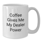 Funny Dealer Gifts from Men, White Coffee Mug with 'Coffee Gives Me My Dealer Power' Quote for Graduation Unique Gifts - Additional