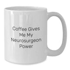 Funny Gifts from Men to Neurosurgeon Friends, Christmas Unique Inspirational Mugs, White Coffee Mug - Coffee Gives Me My Neurosurgeon Power