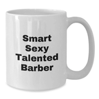 Funny Gift for Smart Sexy Talented Barbers, White Coffee Mug, Birthday Unique Gifts from Friends - Additional