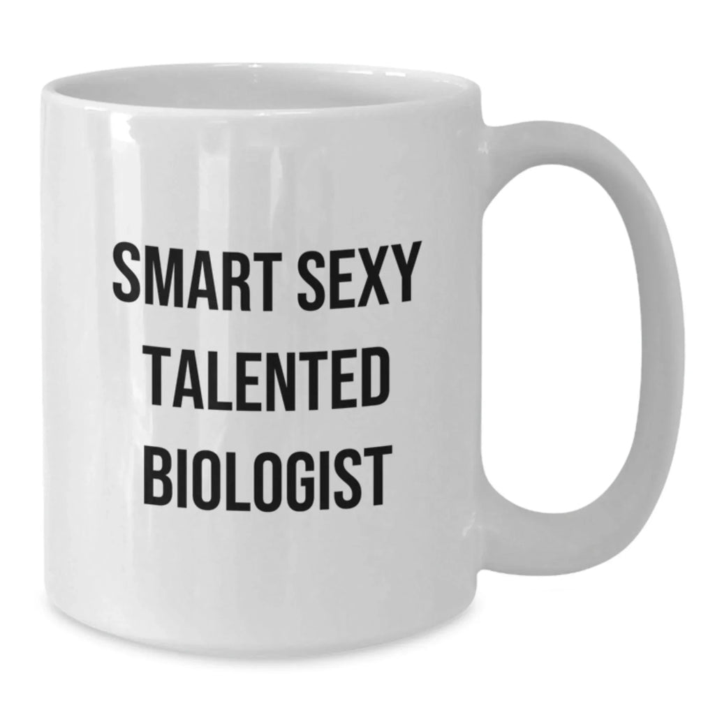 Smart Sexual Talented Biologists Funny Birthday Unique Gifts Gifts from Friends for Biologists, White Coffee Mug