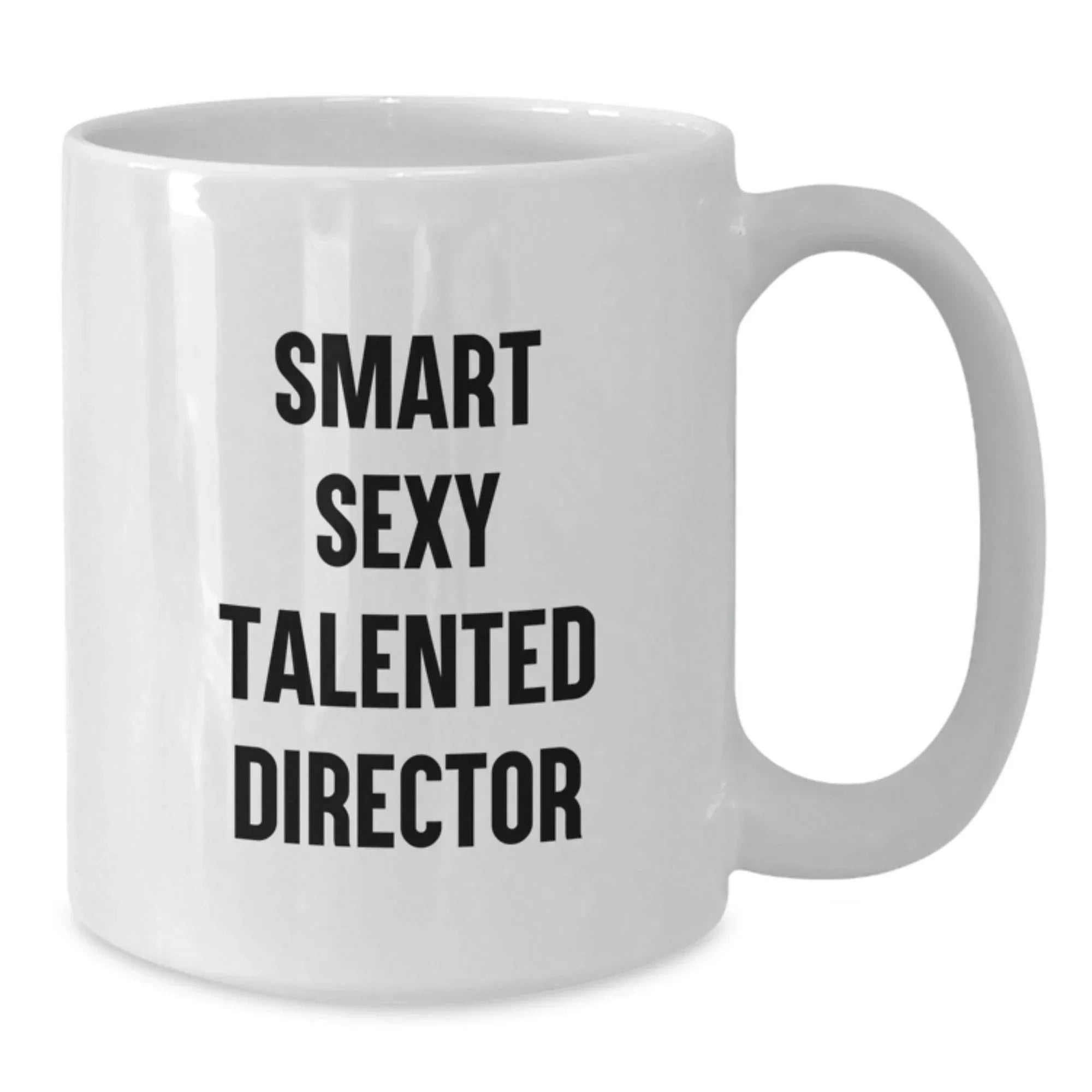 Funny Director White Coffee Mug, Gifts from Friends to Director, 'Smart Sexy Talented Director', 11oz or 15oz Capacity, Birthday Unique Gifts