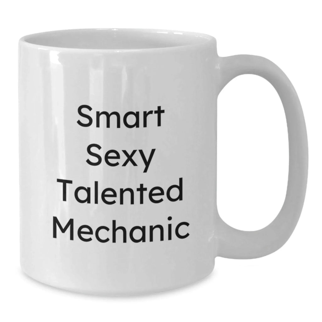 Funny Mechanic Quotes White Coffee Mug, Gifts from Men to Mechanic Friends on Birthday, Unique Mechanic Gifts for Him