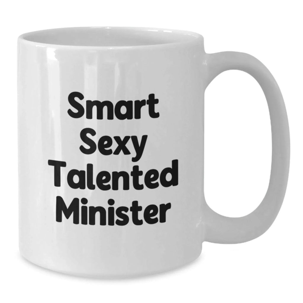 Funny Minister Gifts, White Coffee Mug, Smart Sexy Talented Minister Quote, Christmas Unique Gifts from Friends, Gifts for Minister