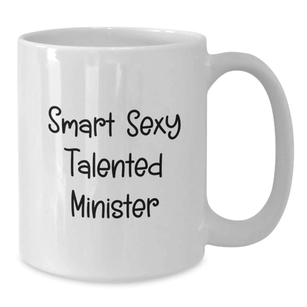 Funny Minister Gifts, White Coffee Mug for Minister, 'Smart Sexy Talented Minister' Quote, Gifts from Men to Ministers, Christmas Unique Gifts