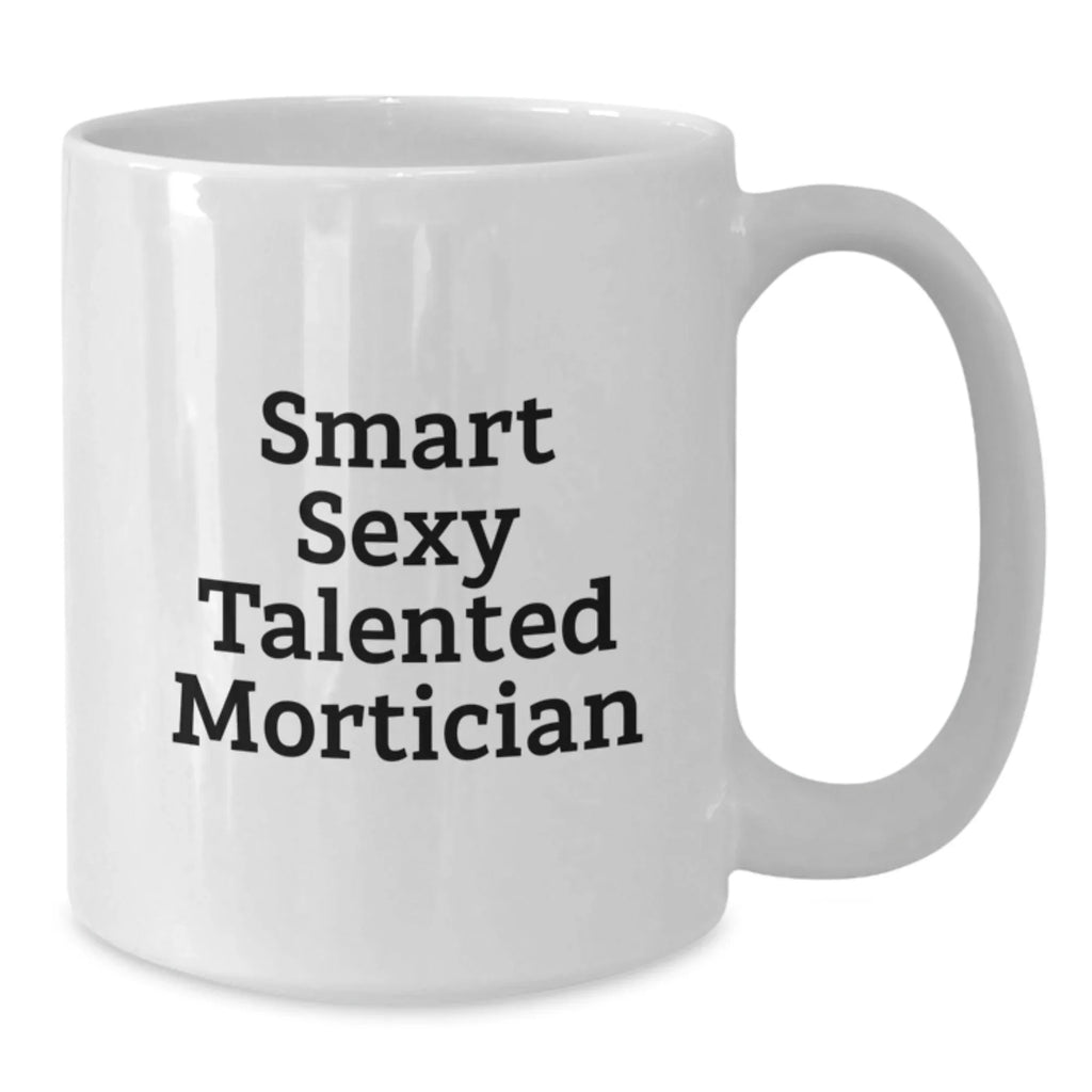 Funny Mortician White Coffee Mugs Gifts from Friends to Family for Christmas Unique Ideas