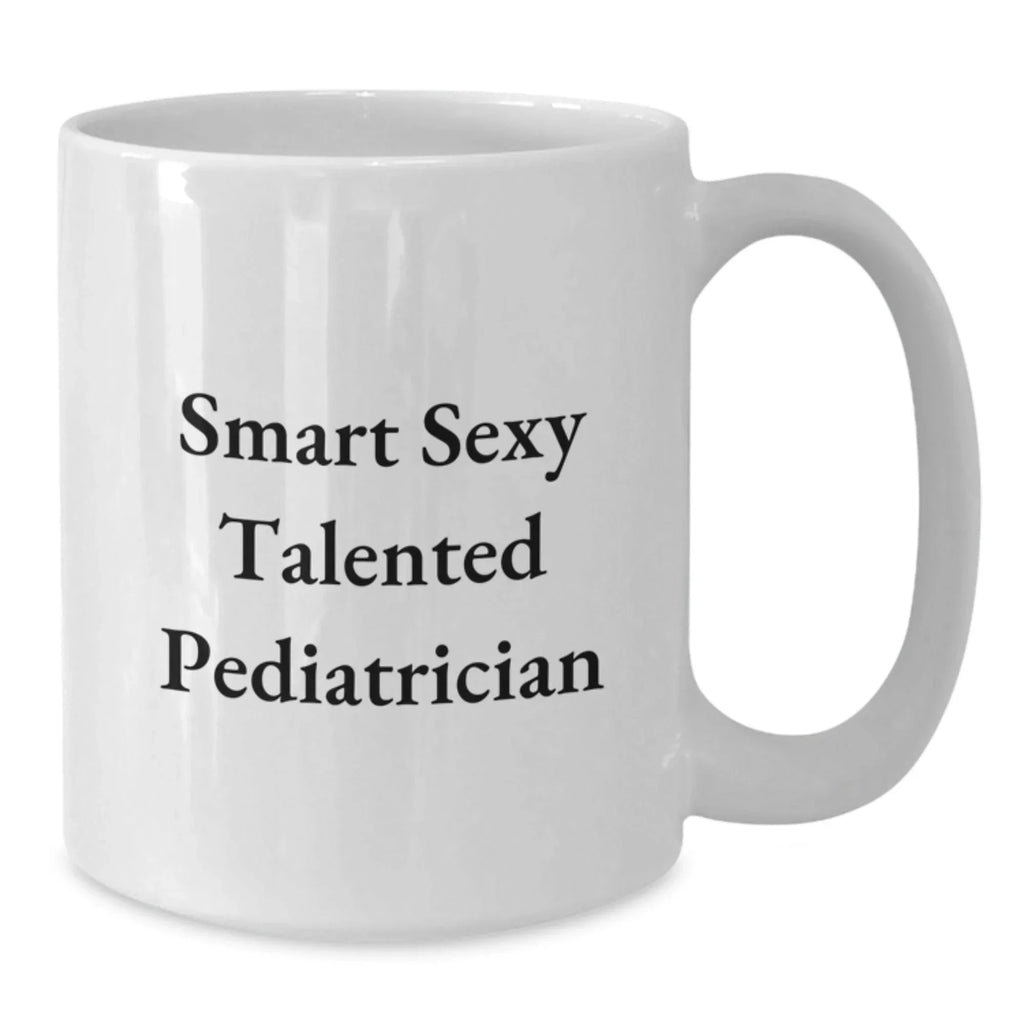 Funny Smart Sexy Talented Pediatrician Gifts for Graduation White Coffee Mug, 'You're the Best' Quote, Perfect for Family, Friends, or Coworkers, 11oz or 15oz, Ceramic, Microwave, and Dishwasher Safe