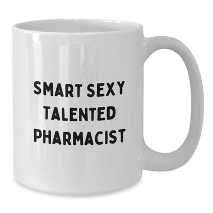 Funny Smart Sexy Talented Pharmacist Gifts, White Coffee Mug for Pharmacist Birthday, Gifts from Friends for Pharmacist, Funny Quote - Additional