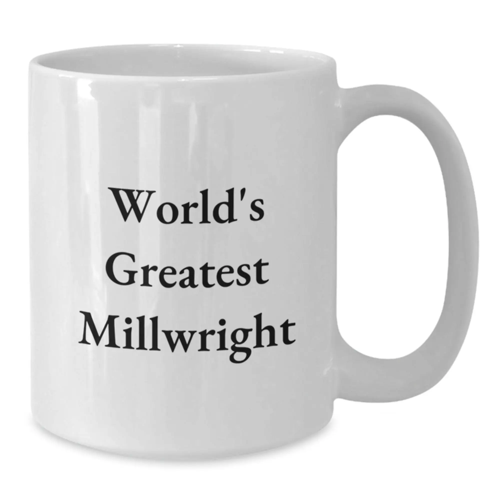Funny Millwright Gifts for Him - World's Greatest Millwright Quote on White Coffee Mug, Unique Birthday Unique Gifts from Friends for Millwright - Additional