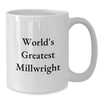 Funny Millwright Gifts for Him - World's Greatest Millwright Quote on White Coffee Mug, Unique Birthday Unique Gifts from Friends for Millwright - Additional