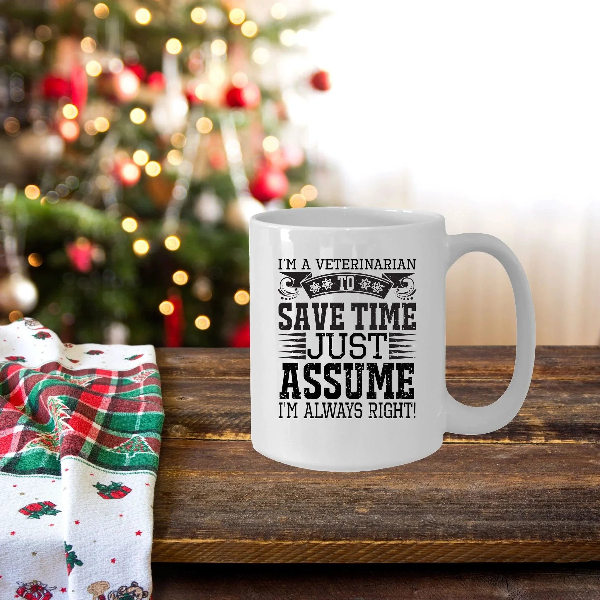 Veterinarian Ceramic Coffee Mug - To Save Time Just Assume I'm Always Right
