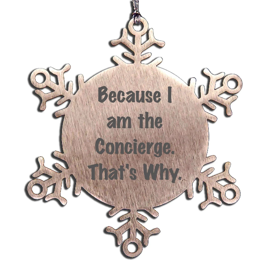 Funny Concierge Gifts from Friends to Concierge, Unique Snowflake Ornament, Because I Am The Concierge. That's Why. Christmas Unique Gifts