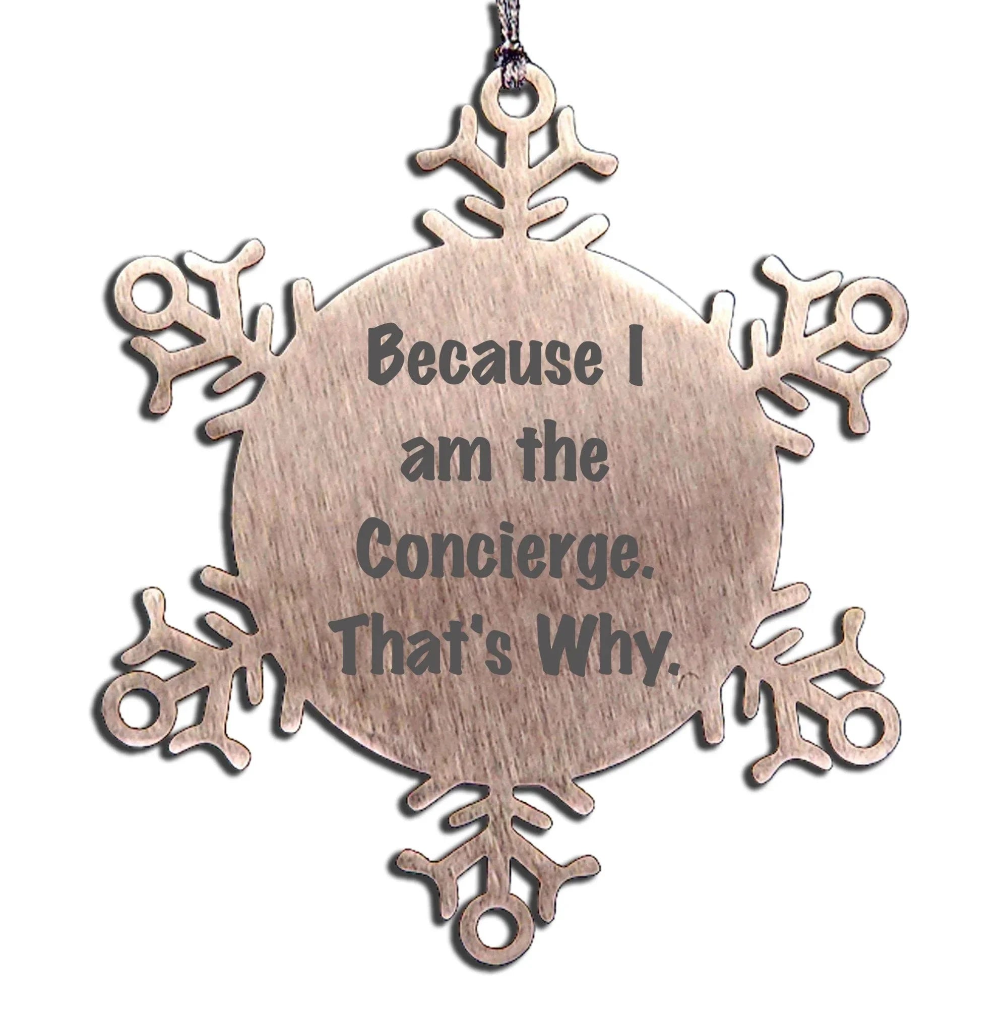 Funny Concierge Gifts from Friends to Concierge, Unique Snowflake Ornament, Because I Am The Concierge. That's Why. Christmas Unique Gifts