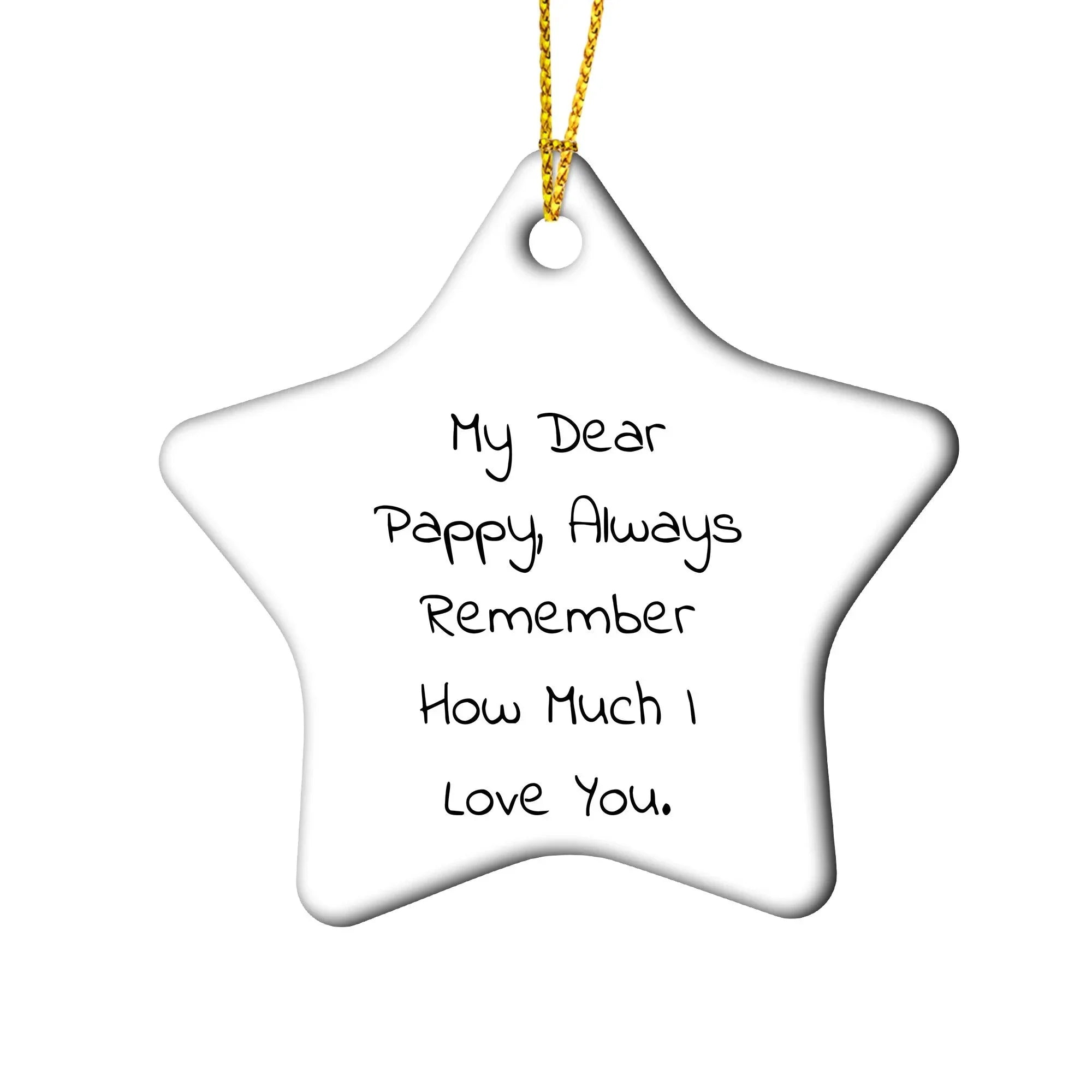 Pappy Star Ornament, Funny Quote, Christmas Unique Gift for Grandfather from Family, Unique Star Ornament with Quote - My Dear Pappy, Always Remember How Much I Love You.