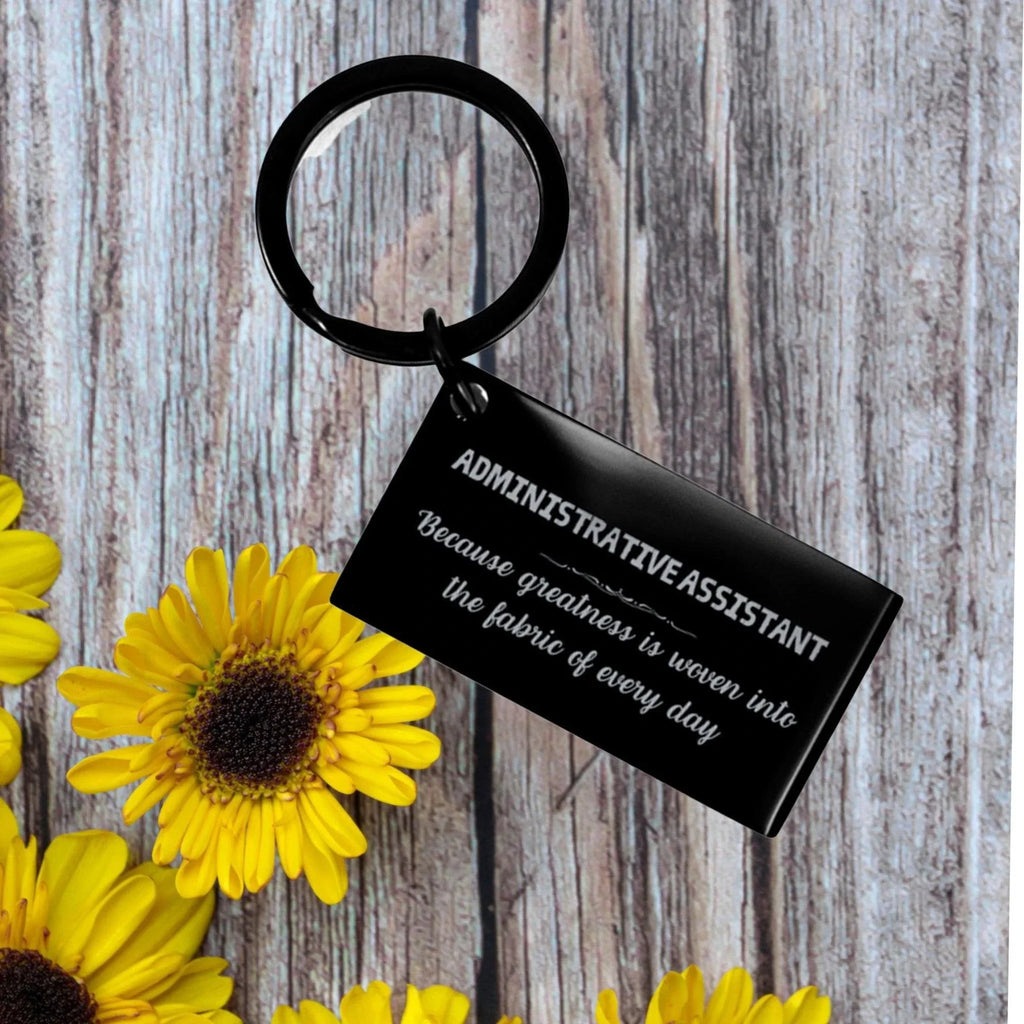 Sarcastic Administrative Assistant Keychain Gifts, Christmas Holiday Gifts for Administrative Assistant Birthday, Administrative Assistant: Because greatness is woven