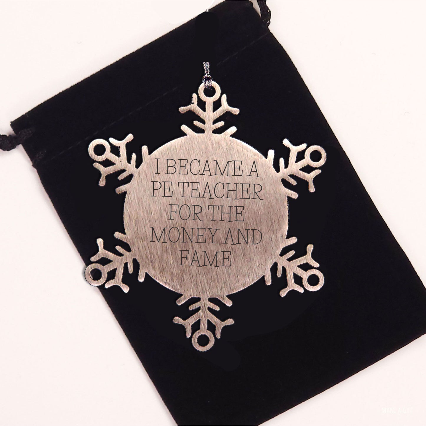 Funny PE Teacher Gifts, Christmas Unique Snowflake Ornament for PE Teacher, 'I Became A PE Teacher For The Money And Fame' Quote, Gifts from Men to PE Teacher