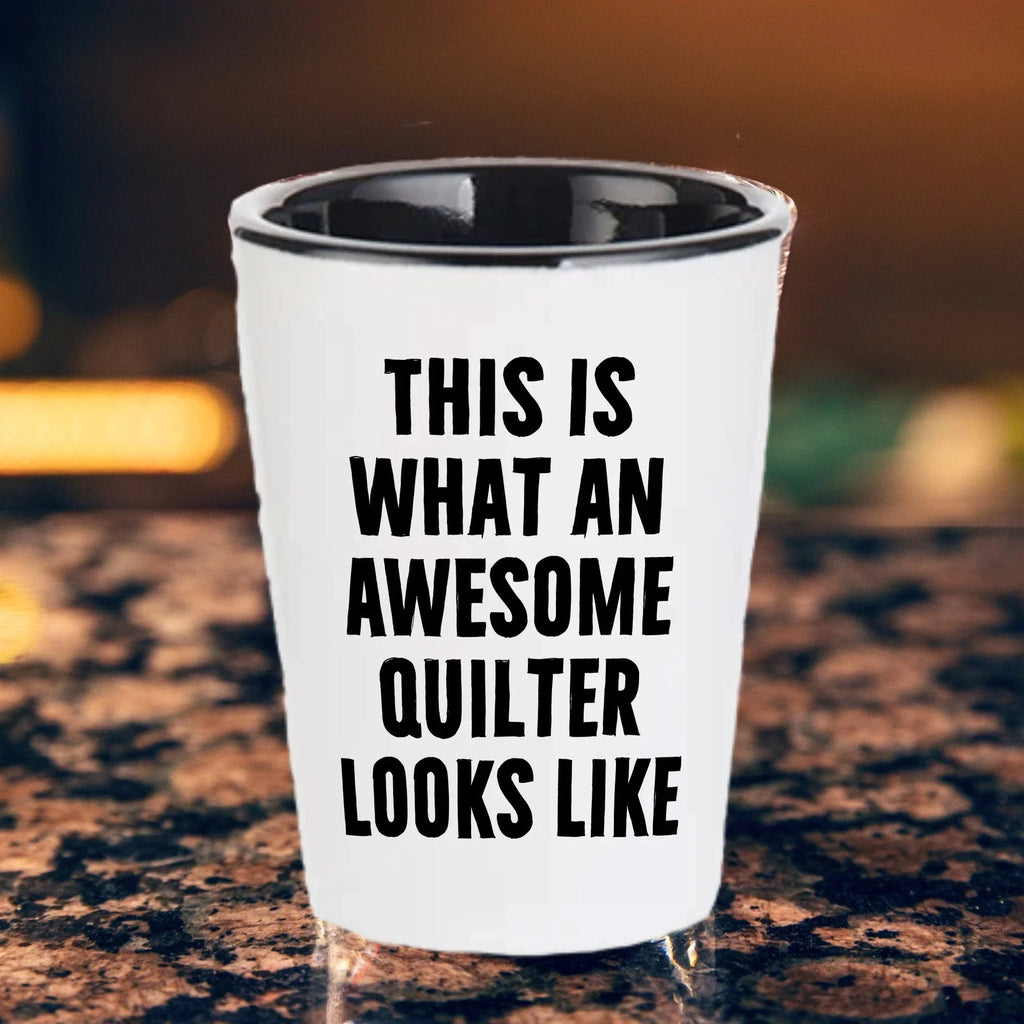 Quilter Gifts from Friends for Quilter, Quilter Shot Glass, Funny Quote, This Is What An Awesome Quilter Looks Like Christmas Unique Gifts